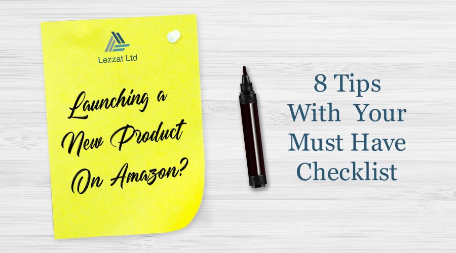 Launching A New Amazon Product? Here Are 8 Tips With Your Must Have Checklist