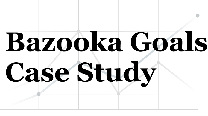 Bazooka Goals Case Study